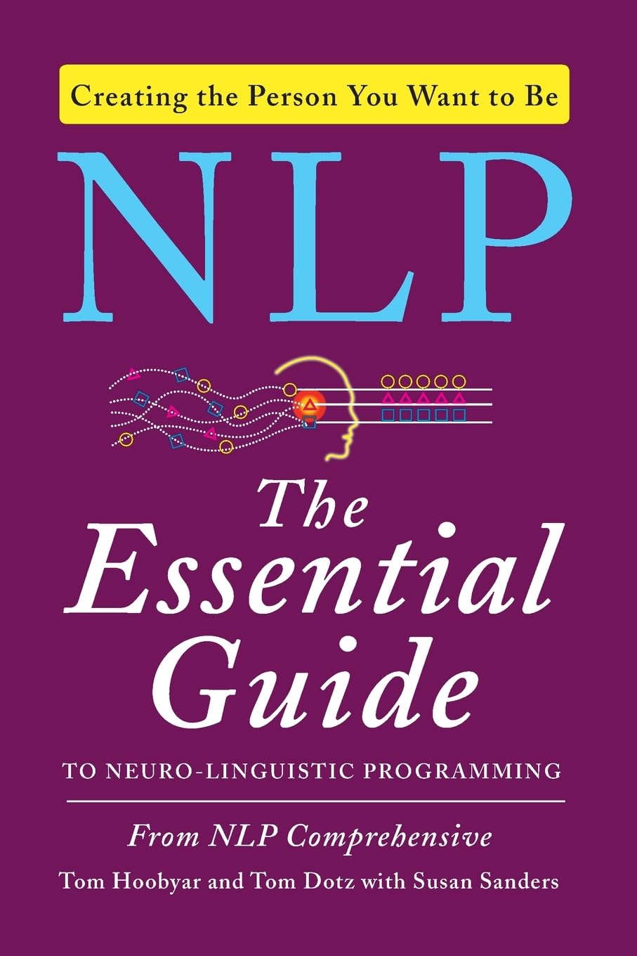 NLP: The Essential Guide to NeuroLinguistic Programming