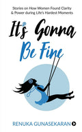 ItS Gonna Be Fine : Stories On How Women Found Clarity & Power During LifeS Hardest Moments
