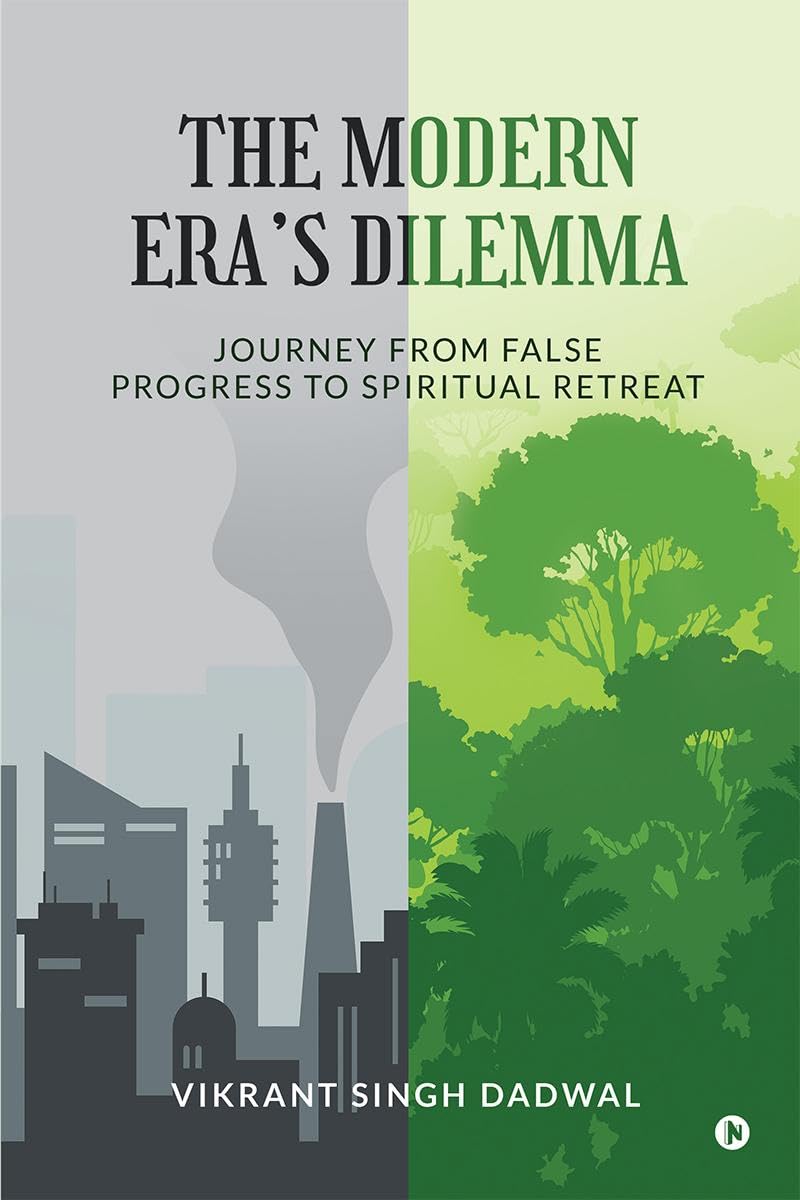 The Modern Eras Dilemma : Journey from False Progress to Spiritual Retreat