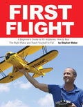 First Flight: A Beginners Guide to RC Airplanes: How to Buy the Right Plane and Teach Yourself to Fly!