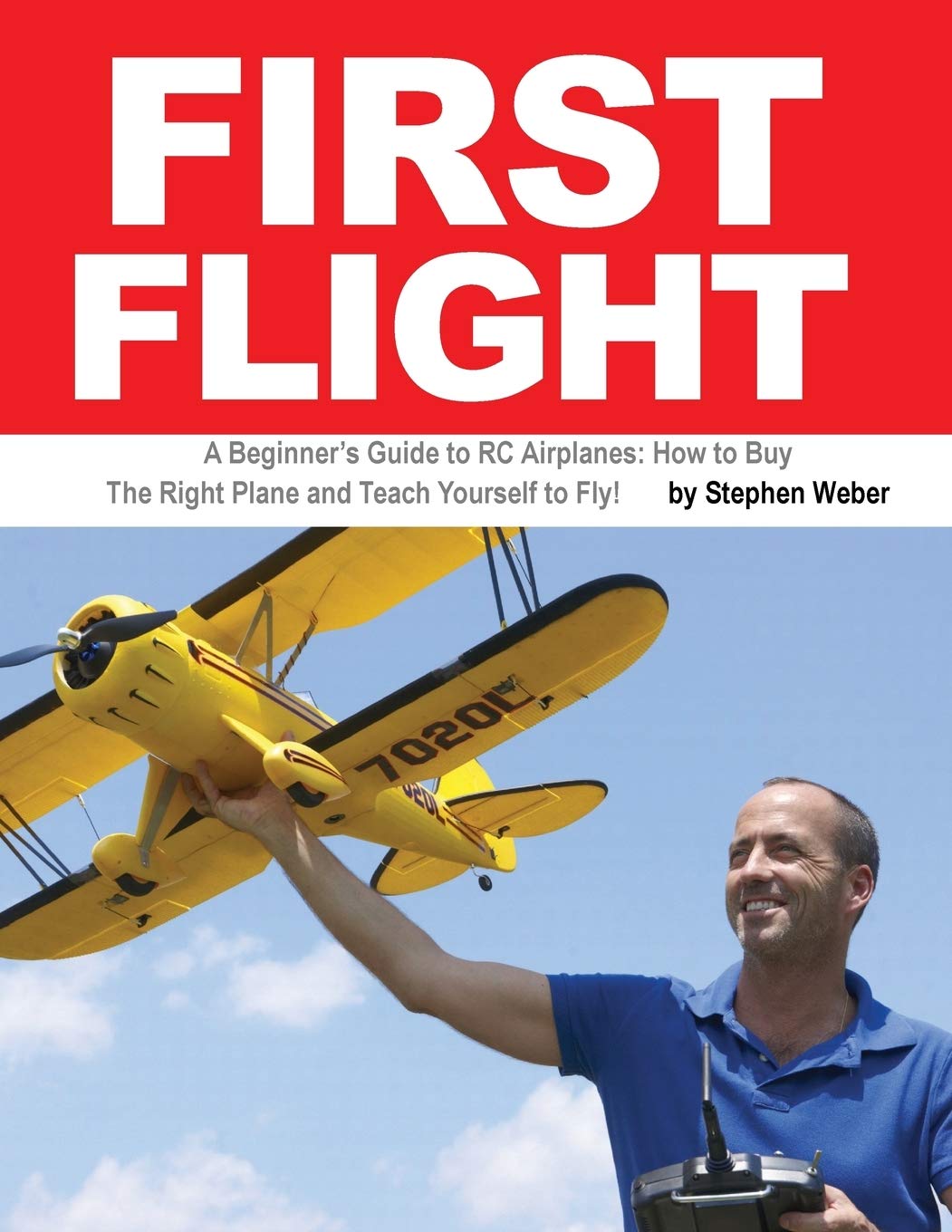 First Flight: A Beginners Guide to RC Airplanes: How to Buy the Right Plane and Teach Yourself to Fly!