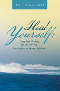 Heal Yourself: Drugfree Healing by the Power of New Science & Ancient Wisdom