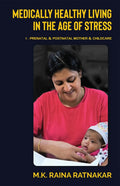 Medically Healthy Living in the Age of Stress : I  PRENATAL & POSTNATAL MOTHER & CHILDCARE: I  PRENATAL & POSTNATAL MOTHER & C