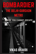 Bombardier The DelhiGurgaon Metro : A Ride You Cannot Escape
