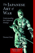 The Japanese Art of War: Understanding the Culture of Strategy (Shambhala Classics)