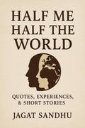 HALF ME HALF THE WORLD: Quotes , Experiences &short stories