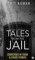 Tales from the Jail: Christmas in Tihar & Other Stories Rohit Kumar