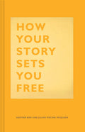 How Your Story Sets You Free: (Business and Communication Books, Public Speaking Reference Book, Leadership Books, Inspirational