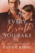 Every Breath You Take : An Indian Billionaire enemies to lovers romance (Sehgal Family & Friends Book 6)