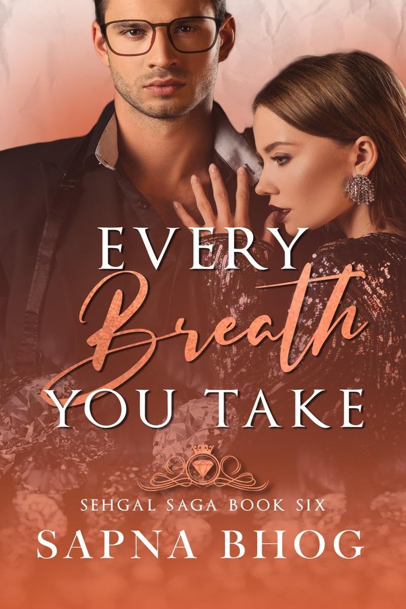 Every Breath You Take : An Indian Billionaire enemies to lovers romance (Sehgal Family & Friends Book 6)