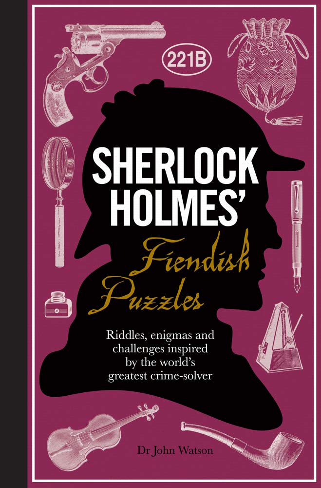Sherlock Holmes Fiendish Puzzles: Riddles, Enigmas and Challenges Inspired by the Worlds Greatest CrimeSolver