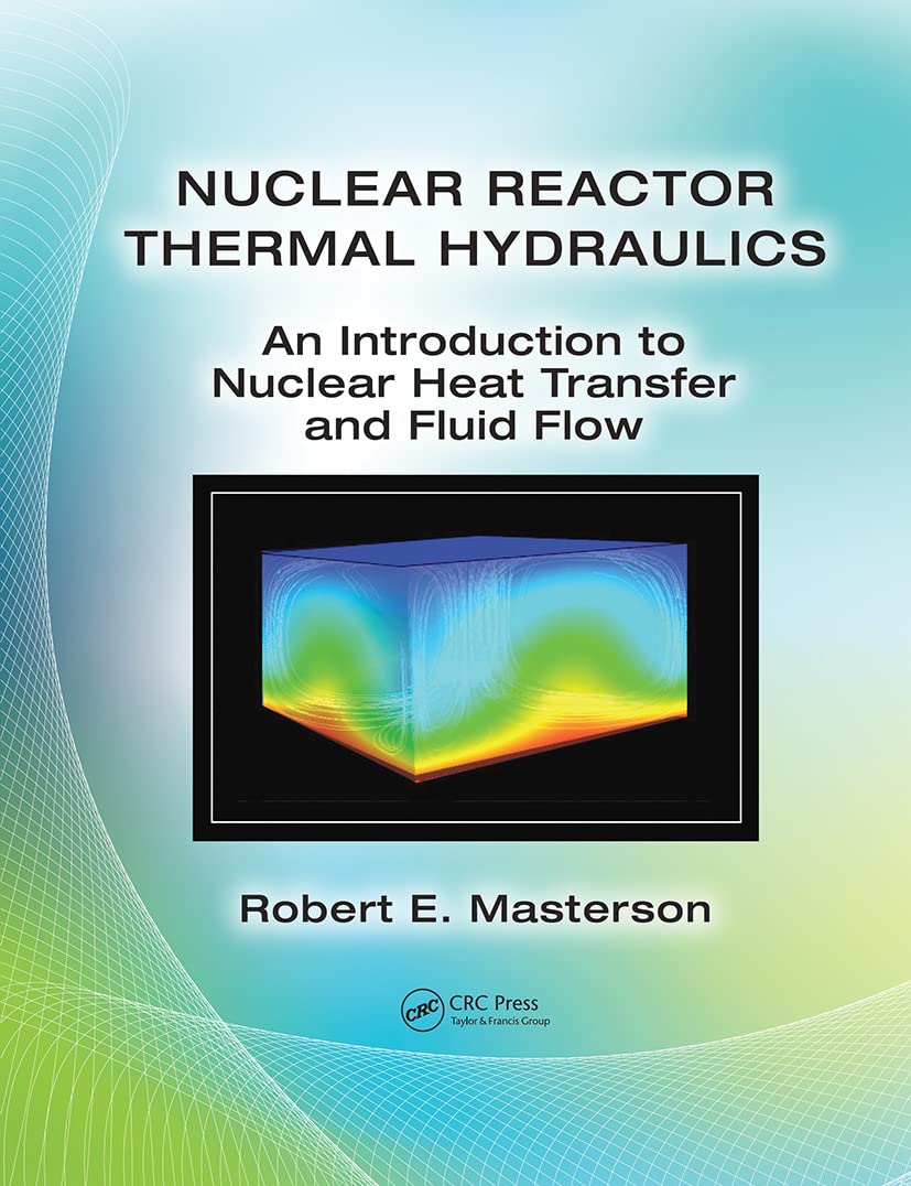 Nuclear Reactor Thermal Hydraulics An Introduction To Nuclear Heat Transfer And Fluid Flow (Hb 2020)
