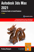 Autodesk 3Ds Max 2021: A Detailed Guide To Arnold Renderer, 3Rd Edition