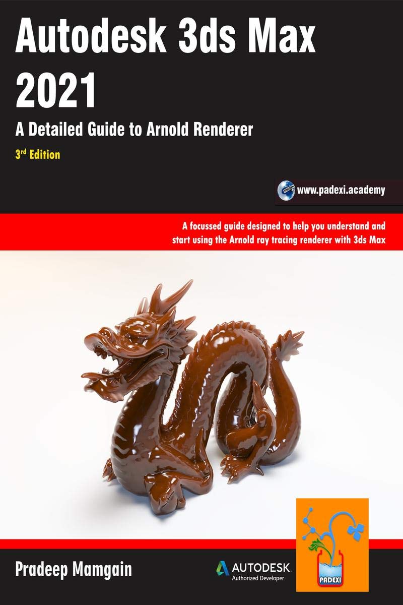 Autodesk 3Ds Max 2021: A Detailed Guide To Arnold Renderer, 3Rd Edition