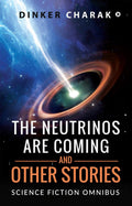 The Neutrinos Are Coming and Other Stories : Science Fiction Omnibus