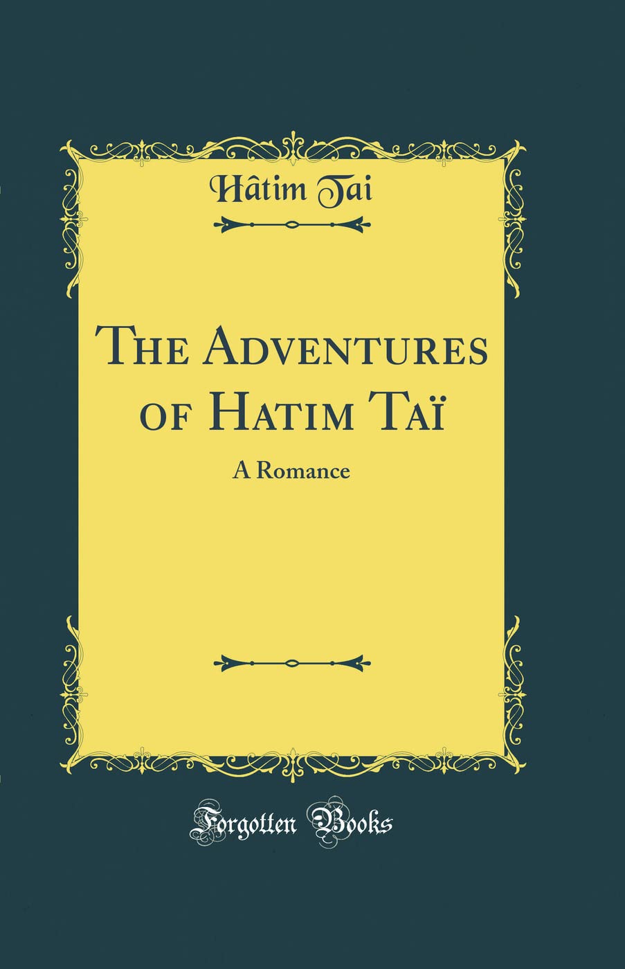 The Adventures of Hatim Tai: A Romance (Classic Reprint)