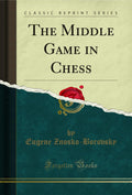The Middle Game in Chess (Classic Reprint)