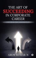 The Art Of Succeeding In Corporate Career : Lessons From The Corporate World
