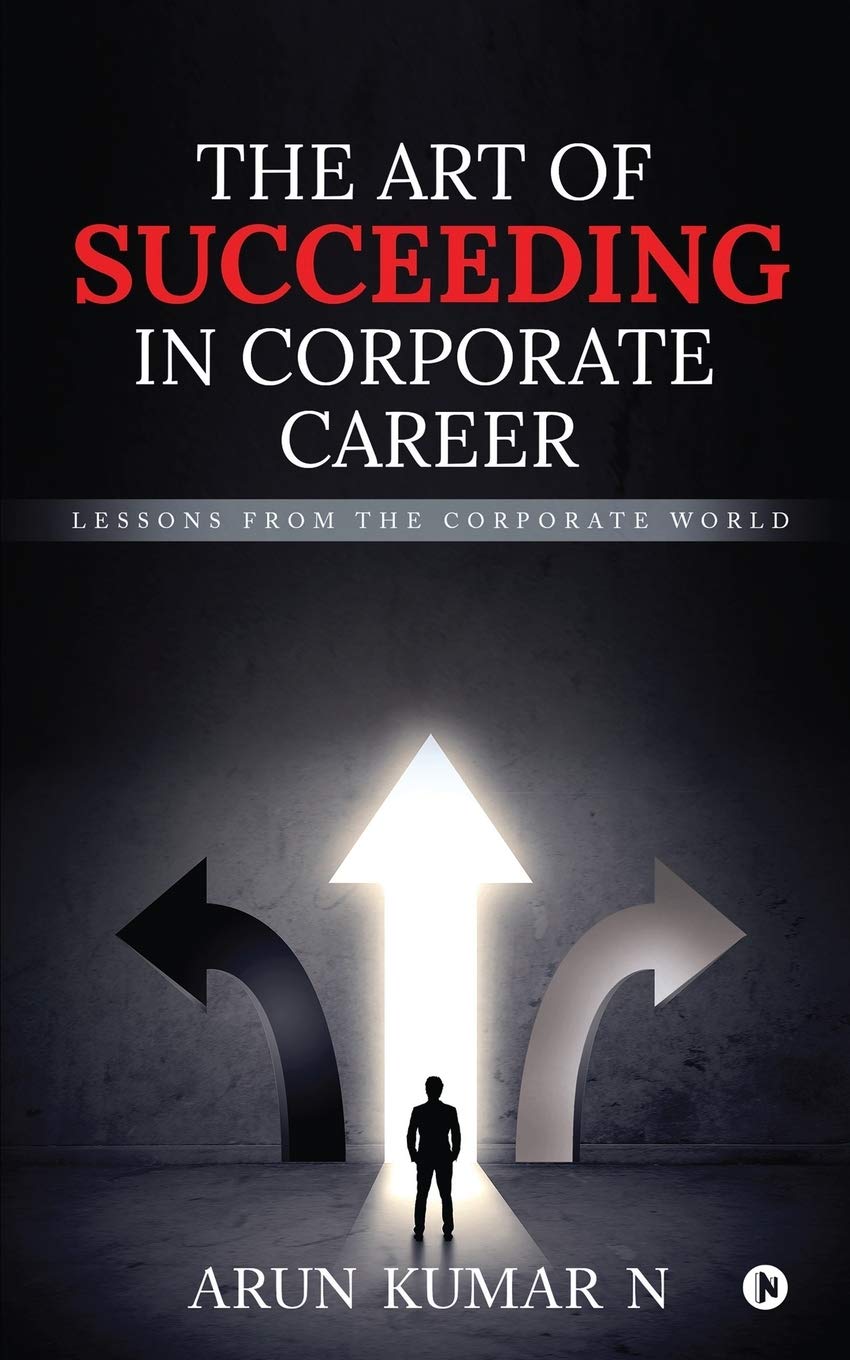 The Art Of Succeeding In Corporate Career : Lessons From The Corporate World