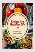 Health Recipes Under 30 Minutes
