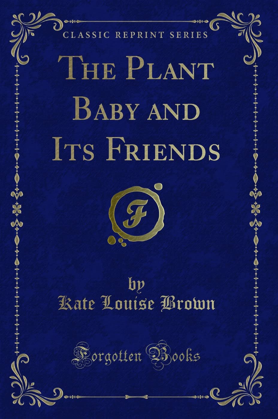 The Plant Baby and Its Friends (Classic Reprint)