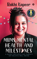 Mums, Mental Health And Milestones : A Guide For Expecting Parents On Holistic WellBeing