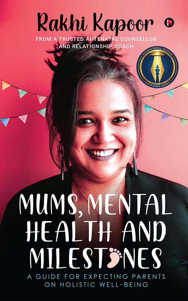 Mums, Mental Health And Milestones : A Guide For Expecting Parents On Holistic WellBeing