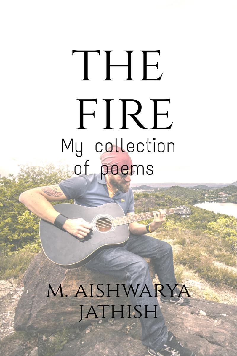 The Fire : My collection of poems and short stories