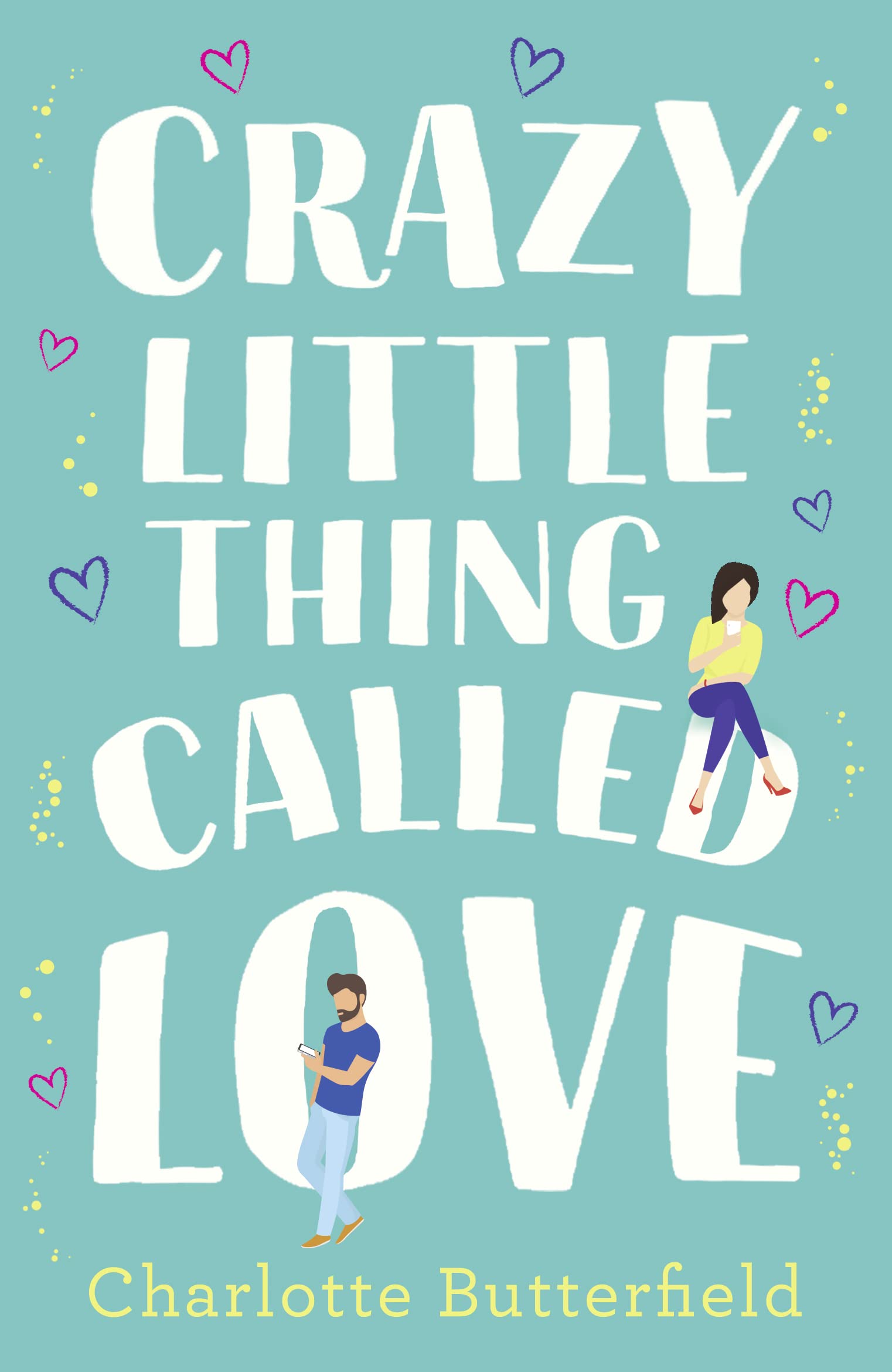 Crazy Little Thing Called Love: The hilarious laugh out loud romcom you wont be able to put down this Christmas!