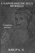 UNAPOLOGETICALLY HERSELF : FEMINISM AND LAW