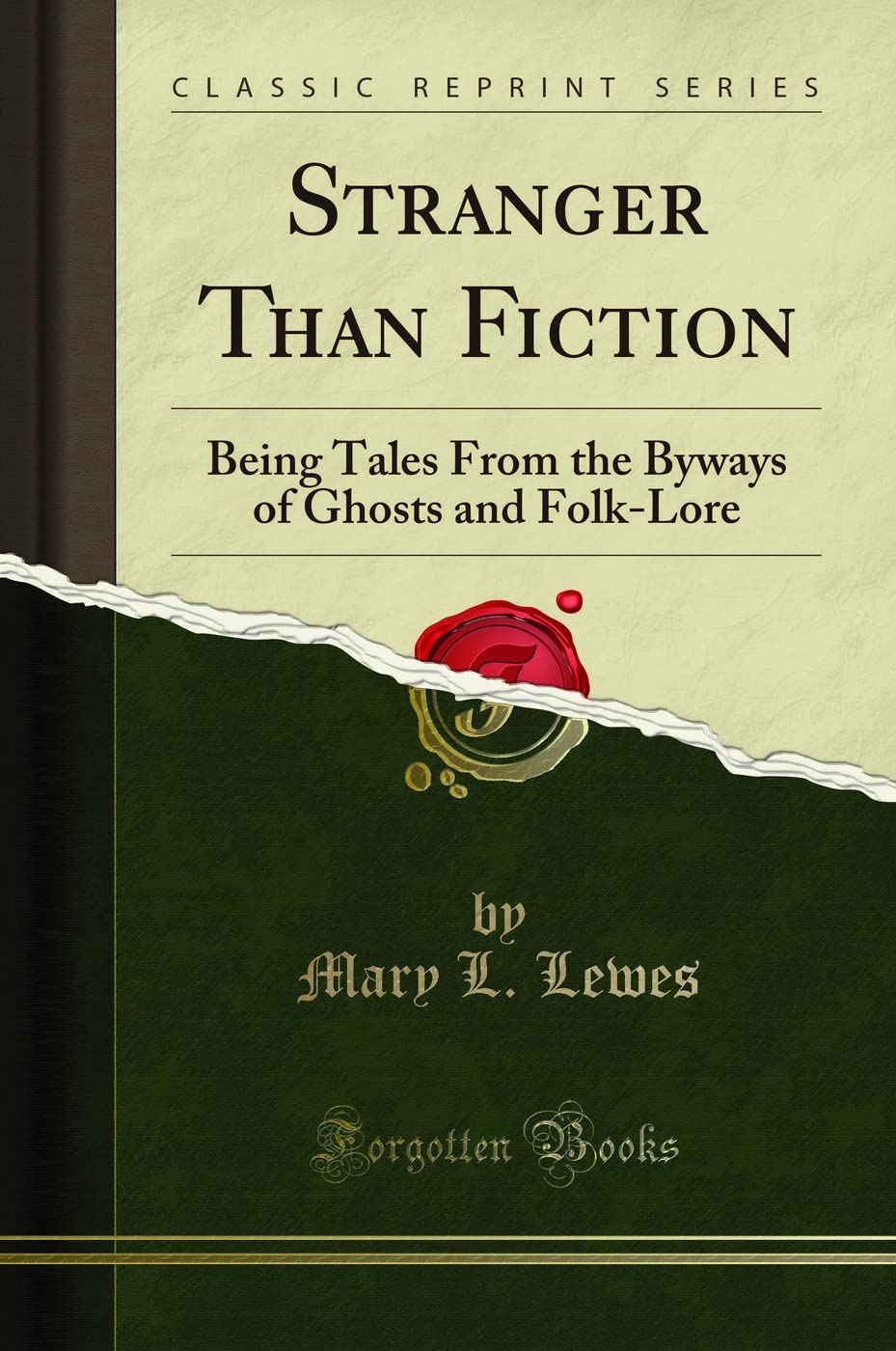 Stranger Than Fiction: Being Tales From The Byways Of Ghosts And FolkLore (Classic Reprint)