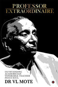 Professor Extraordinaire : Outstanding Academician Venerable Teacher Pious Soul Dr Vl Mote