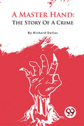 A Master Hand: The Story Of A Crime