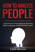 How to Analyze People: Learn Human Psychology by Reading Body Language and Personality Types (Ei 2.0)