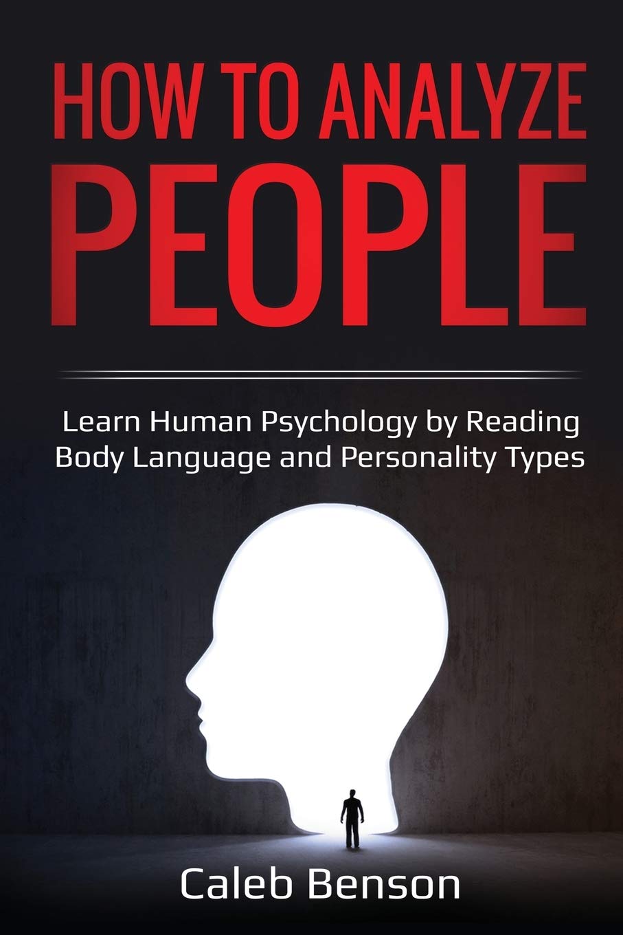 How to Analyze People: Learn Human Psychology by Reading Body Language and Personality Types (Ei 2.0)