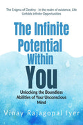 The Enigma of Destiny  The Infinite Potential Within You: Unlocking the Boundless Abilities of Your Unconscious Mind