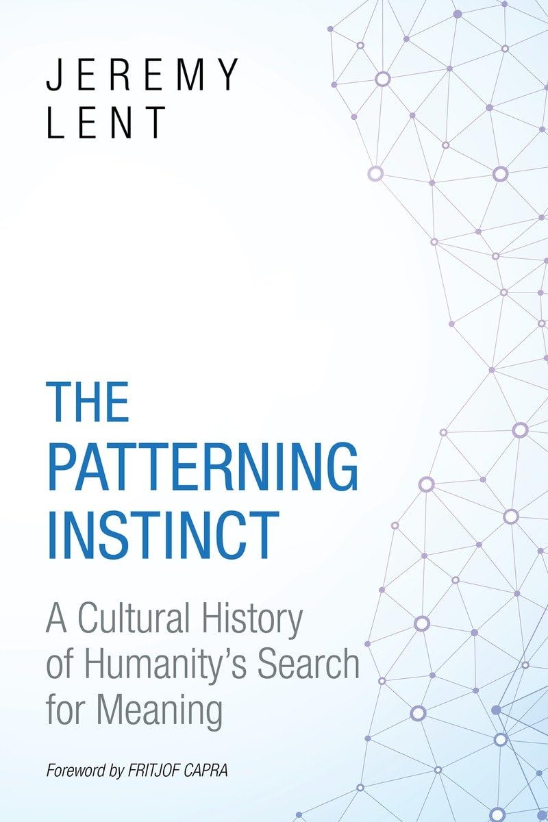 The Patterning Instinct: A Cultural History of Humanitys Search for Meaning
