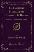 La Comdie Humaine of Honor de Balzac: Batrix; A Commission in Lunacy (Classic Reprint)
