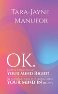 Ok. Now ItS Time To Get Your Mind Right!: 30 Affirmations To Strengthen Your Mind In 30 Days