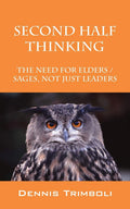 Second Half Thinking: The Need for Elders / Sages, Not Just Leaders