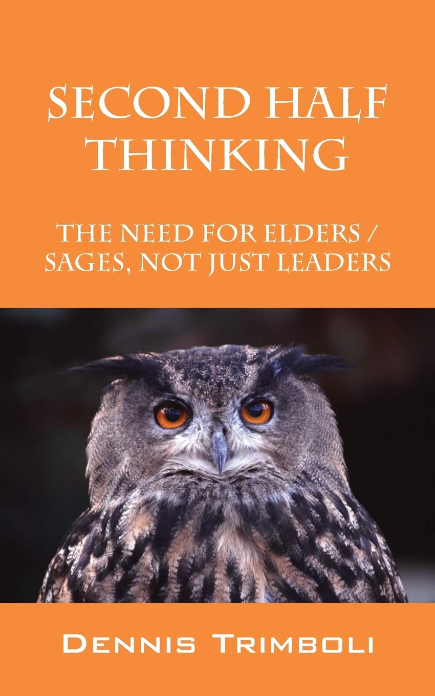 Second Half Thinking: The Need for Elders / Sages, Not Just Leaders