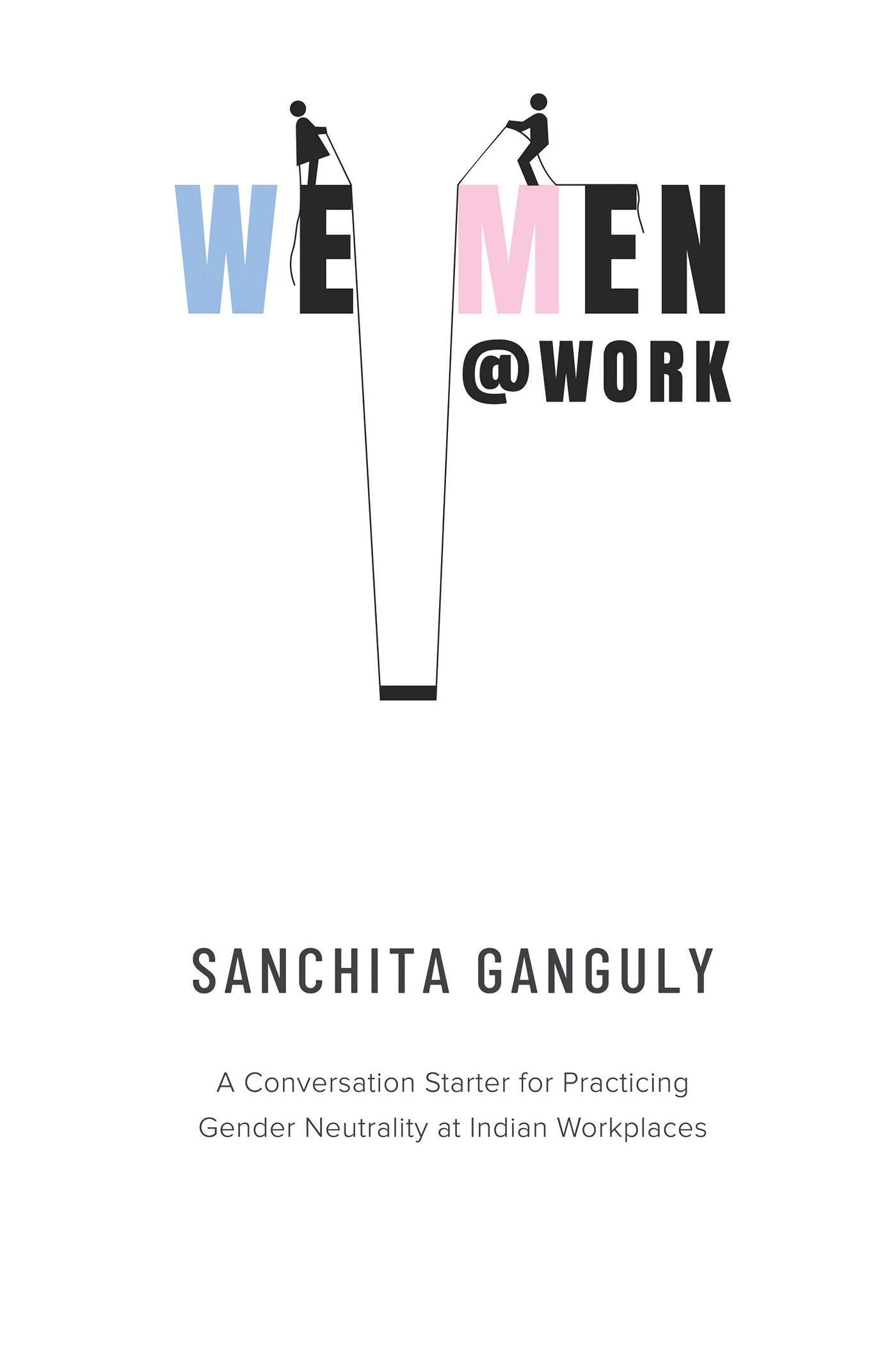 WeMen@Work : A Conversation Starter For Practicing Gender Neutrality At Indian Workplaces
