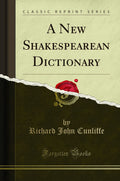 A New Shakespearean Dictionary (Classic Reprint)