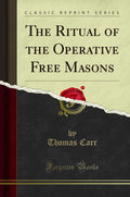 The Ritual of the Operative Free Masons (Classic Reprint)