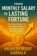 From Monthly Salary to Lasting Fortune: Your Indian Blueprint for Generational Prosperity, Even If You Think You Dont Earn Eno