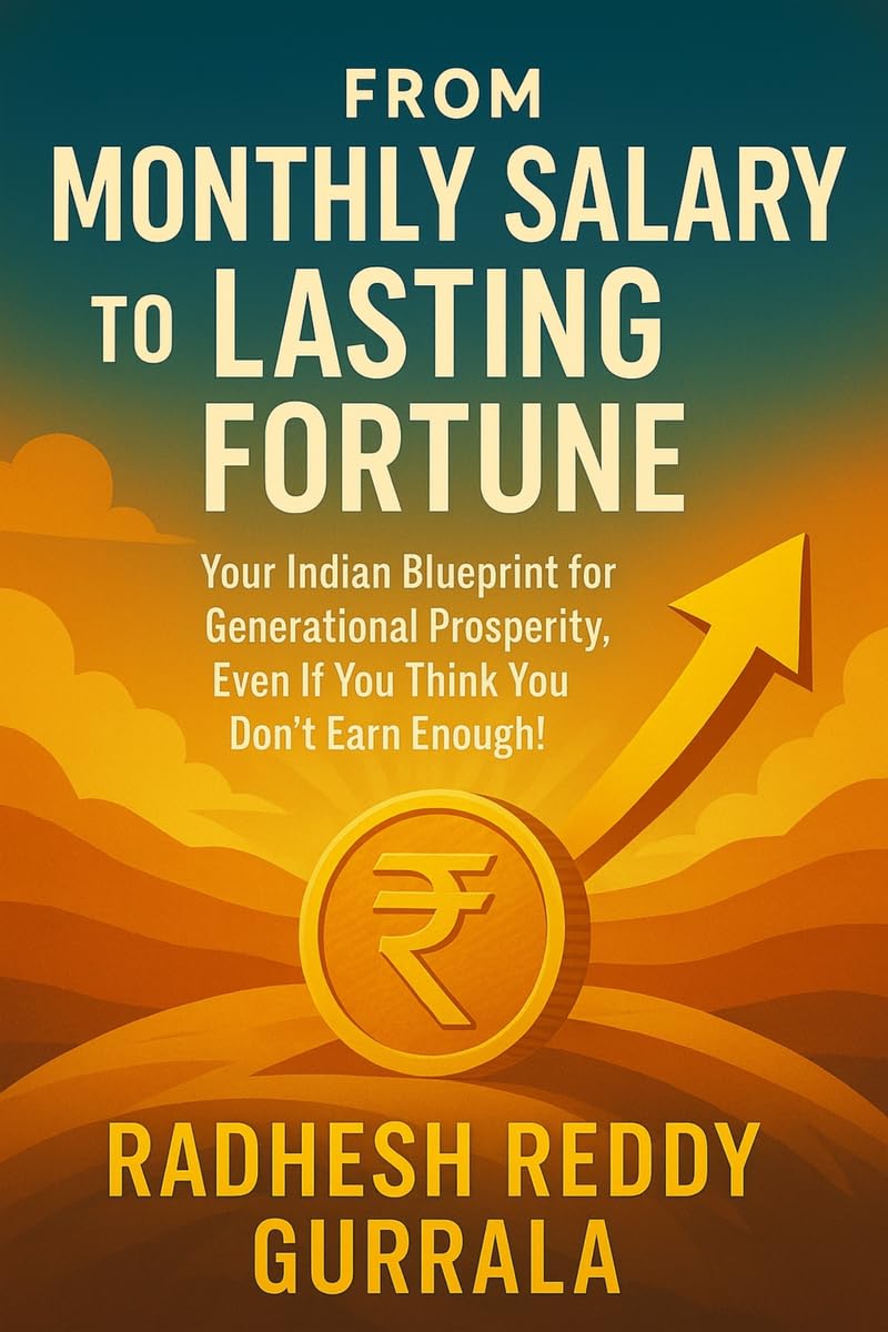 From Monthly Salary to Lasting Fortune: Your Indian Blueprint for Generational Prosperity, Even If You Think You Dont Earn Eno