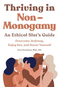 Thriving in NonMonogamy An Ethical Sluts Guide: Overcome Jealousy, Enjoy Sex, and Honor Yourself