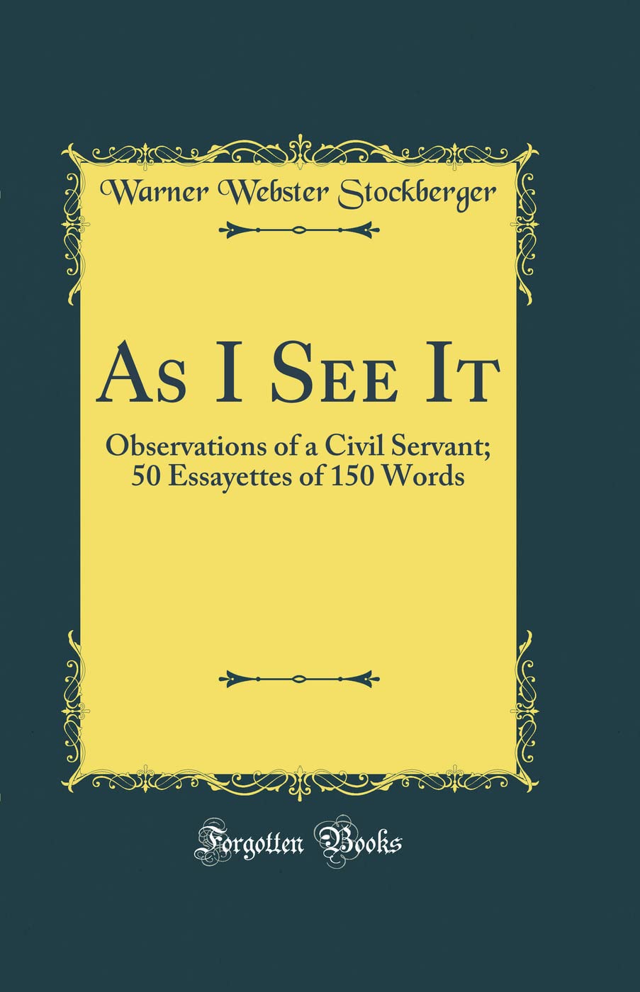 As I See It: Observations of a Civil Servant; 50 Essayettes of 150 Words (Classic Reprint)
