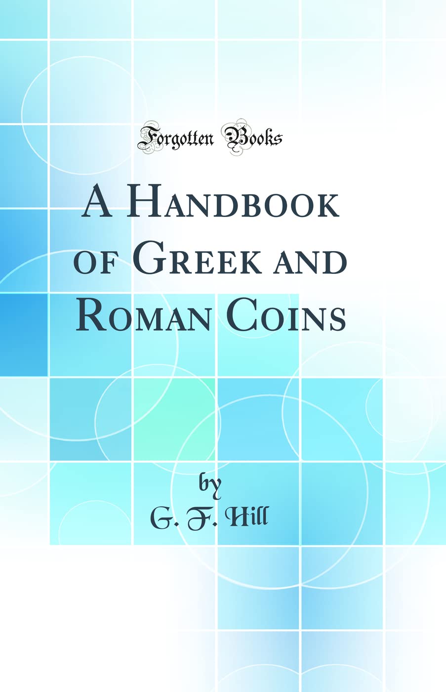A Handbook of Greek and Roman Coins (Classic Reprint)