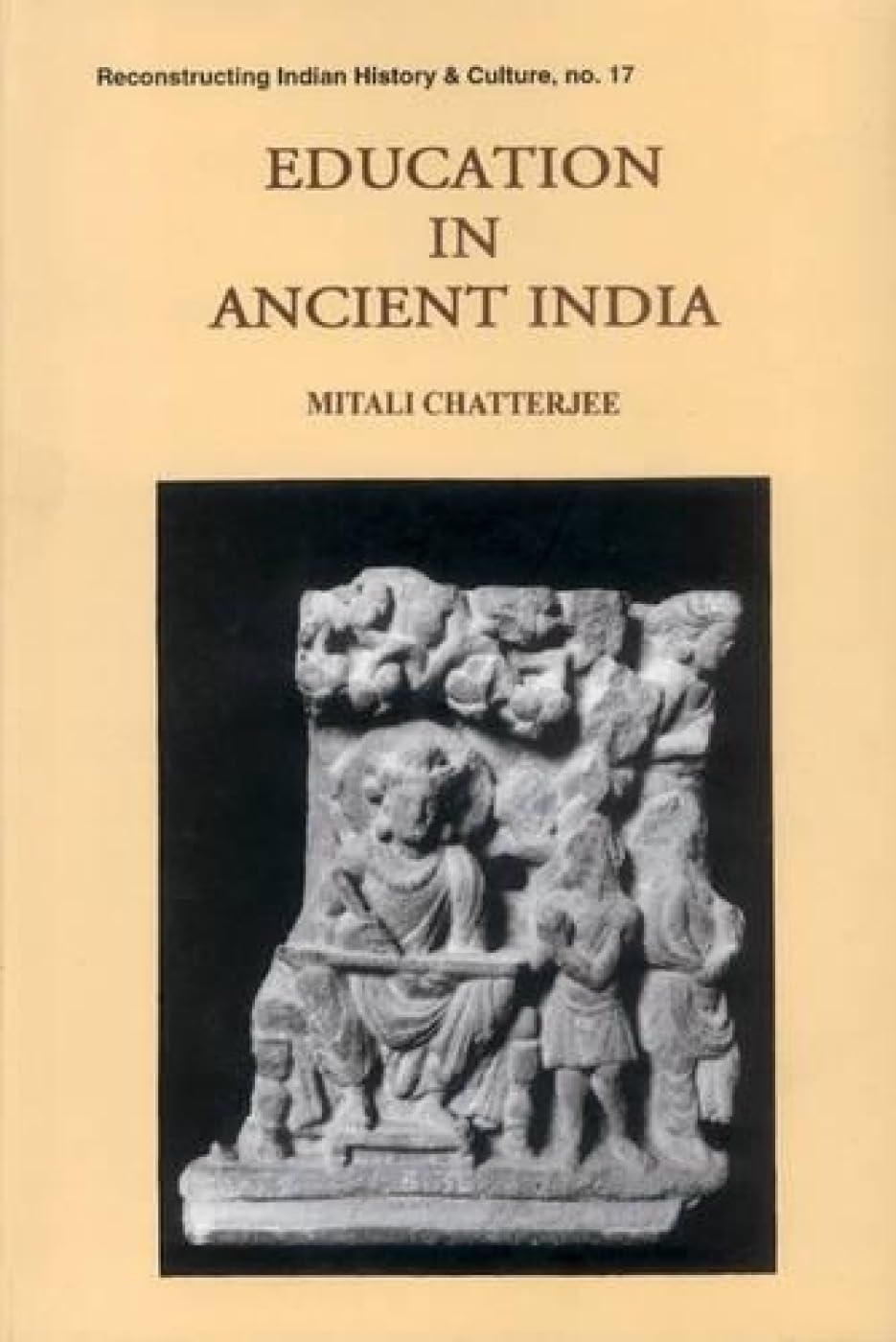 Education in Ancient India: 17 (Reconstructing Indian History and Culture)